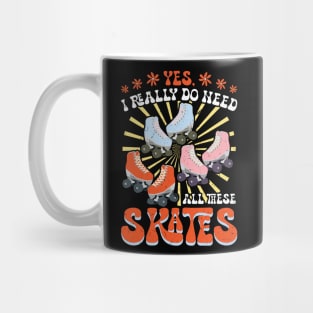 I Really Do Need All These Skates - Roller Skating Mug